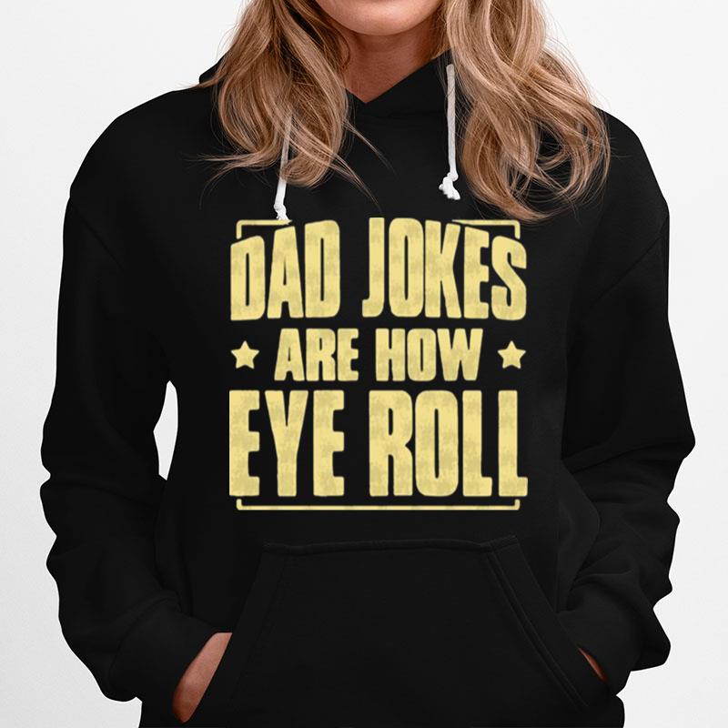 Dad Jokes Are How Eye Roll Dad Jokes Hoodie