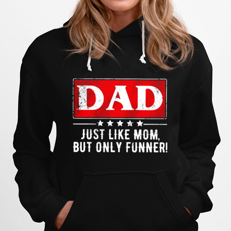 Dad Just Like Mom But Only Funner Hoodie