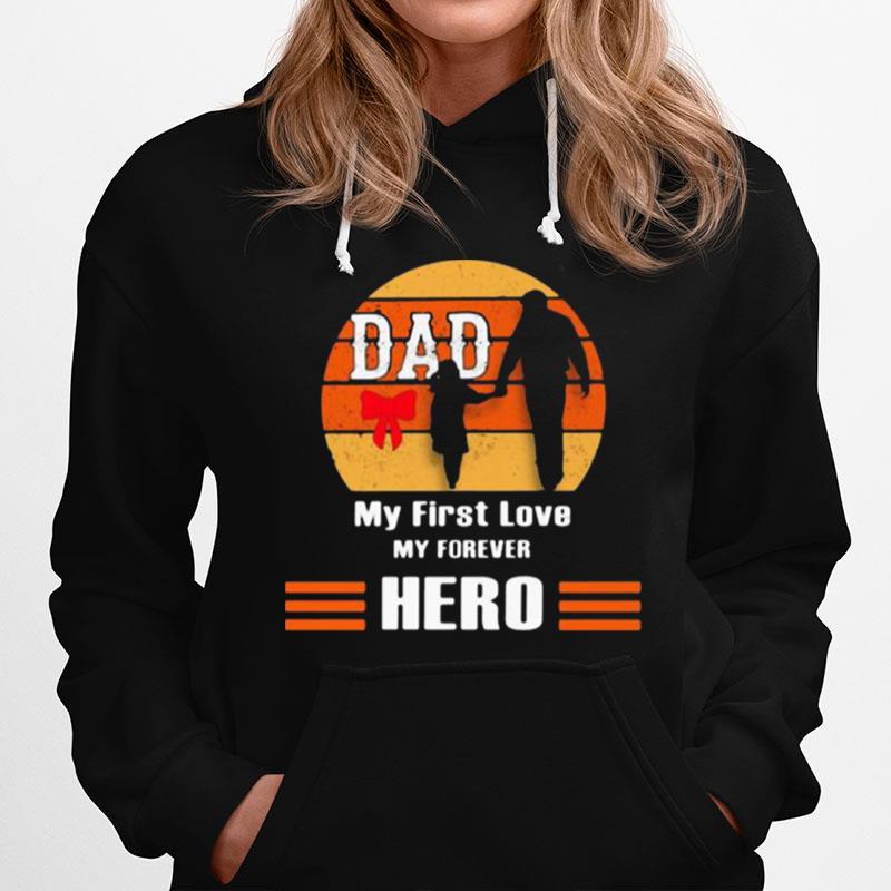 Dad My First Love My Forever Hero Vintage Hoodie