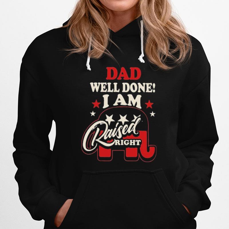 Dad Well Done I Am Raised Right Hoodie