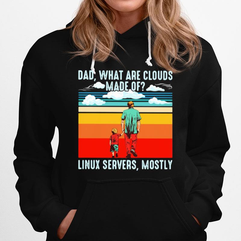 Dad What Are Clouds Made Of Linux Servers Mostly Vintage Hoodie