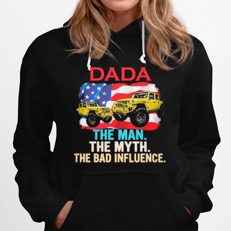 Dada Jeep And American Flag The Man The Myth The Bad Influence Hoodie