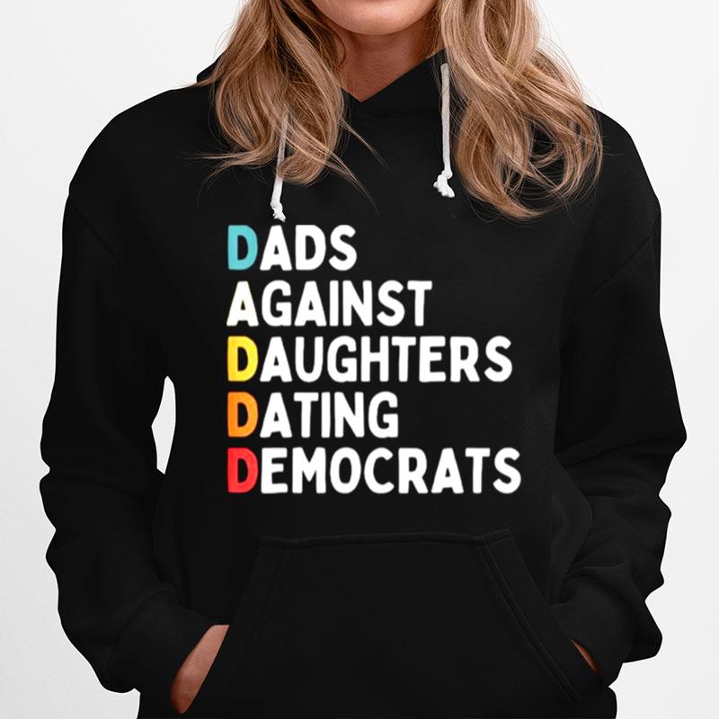 Daddd Dads Against Daughters Dating Democrats Funny Sarcasm Hoodie