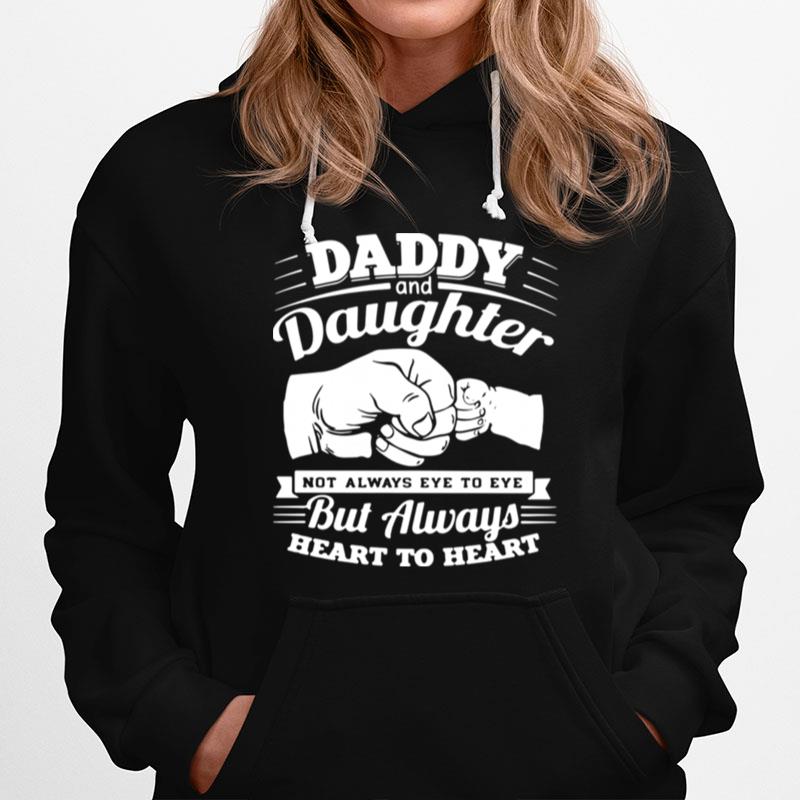 Daddy And Daughter Not Always Eye To Eye But Always Heart To Heart Hoodie