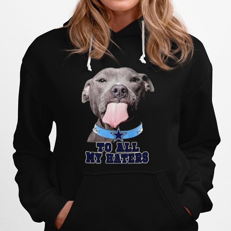 Dallas Cowboys To All My Haters Pitbull Hoodie