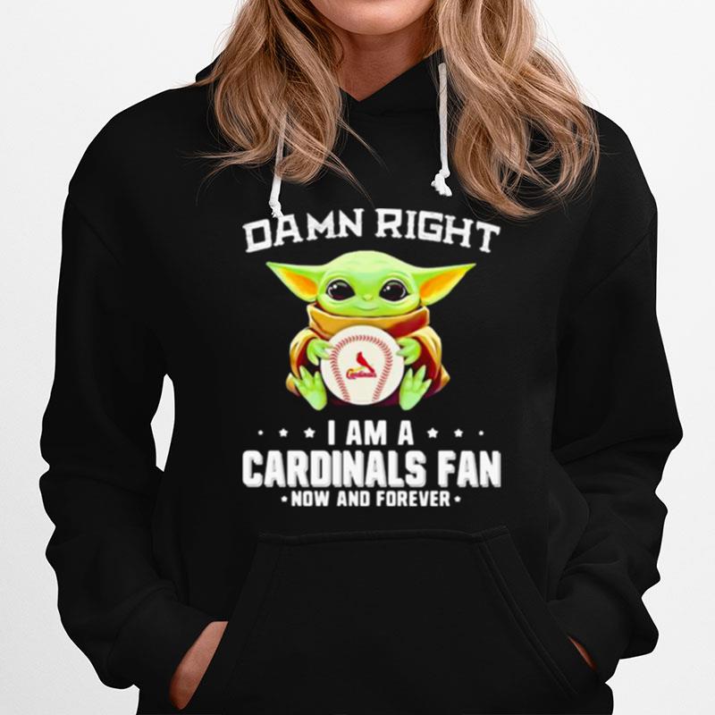 Damn Right I Am A Cardinals Fan Now And Forever Baby Yoda Hoodie