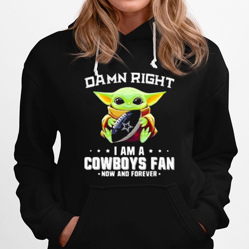 Damn Right I Am A Cowboys Fan Now And Forever Baby Yoda Hoodie