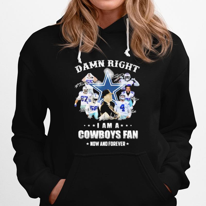 Damn Right I Am A Cowboys Fan Now And Forever Football Signuature Hoodie