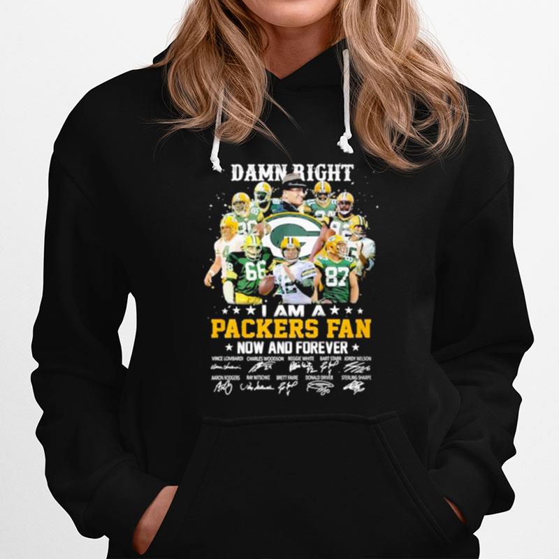 Damn Right I Am A Green Bay Packers Fan Now And Forever Signatures Hoodie