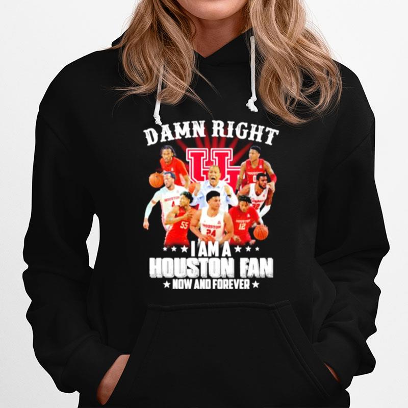 Damn Right I Am A Houston Fan No And Forever Hoodie