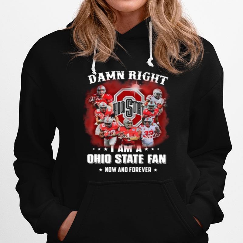 Damn Right I Am A Ohio State Buckeyes Fan Now And Forever Signatures Hoodie