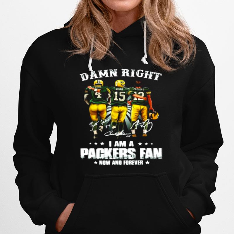 Damn Right I Am A Packers Fan Now And Forever Signatures Hoodie