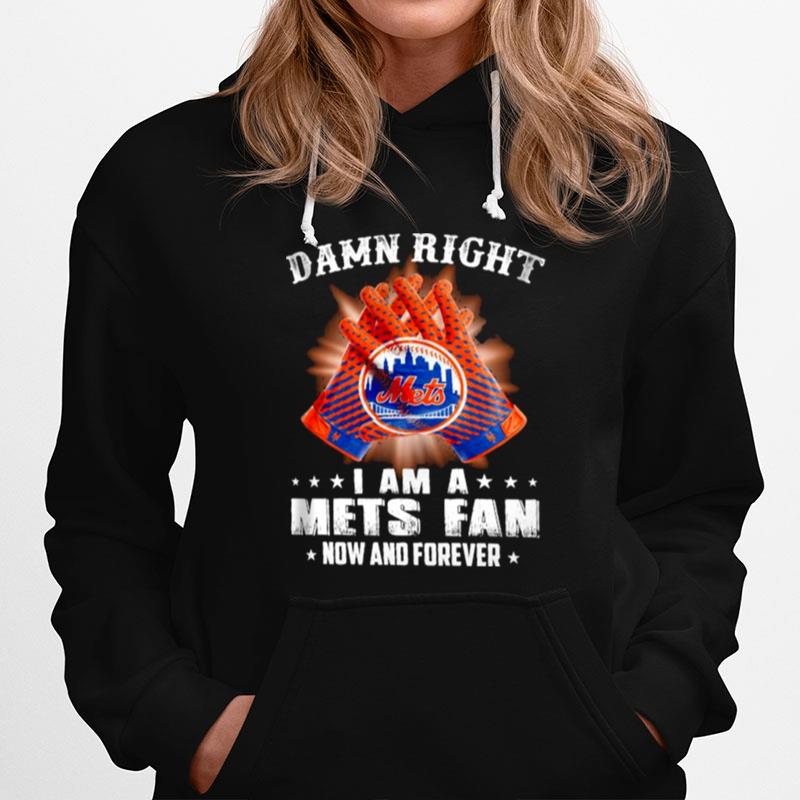 Damn Right I Am An Mets Fan Now And Forever New York Mets Baseball Hoodie