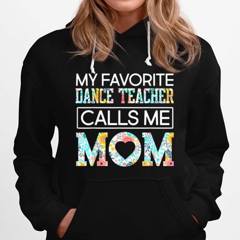 Dance Mothermy Favorite Dancer Teacher Calls Me Mom Hoodie