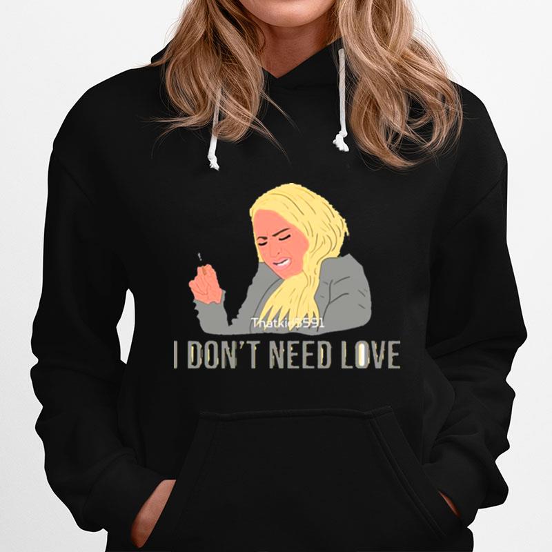 Darcey I Dont Need Love Darcey Silva 90 Day Fiance Hoodie