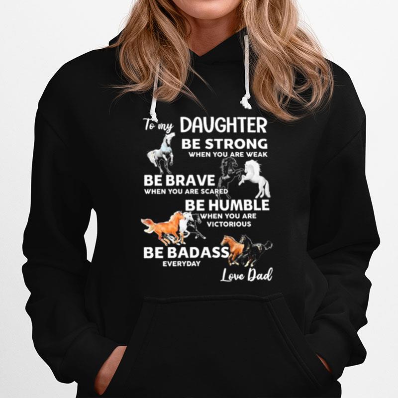 Daughter Be Strong When You Are Weak Be Brave When You Are Scared Be Humble When You Are Victorious Hoodie