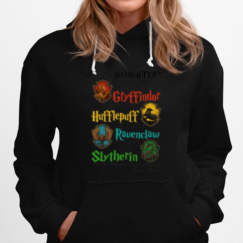 Daughter You Are Brave Like A Gryffindor Hufflepuff Ravenclaw Slytherin Hoodie