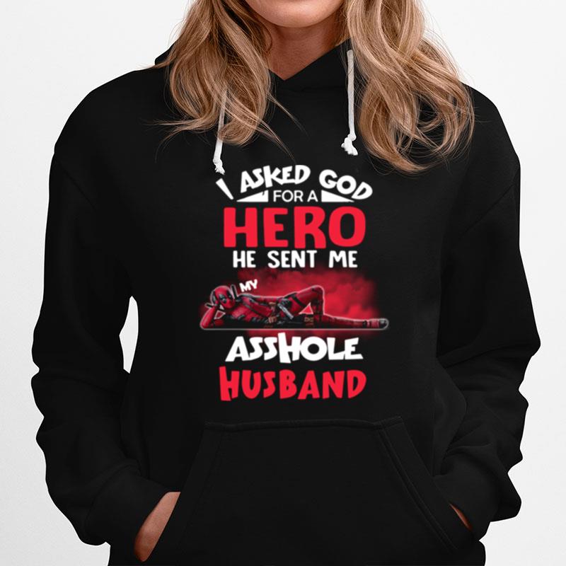 Deadpool I Asked God For A Hero He Sent Me My Asshole Husband Hoodie