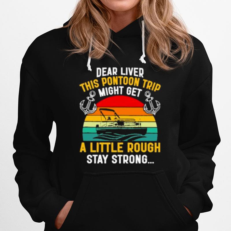 Dear Liver This Pontoon Trip Might Get A Little Rough Stay Strong Vintage Hoodie