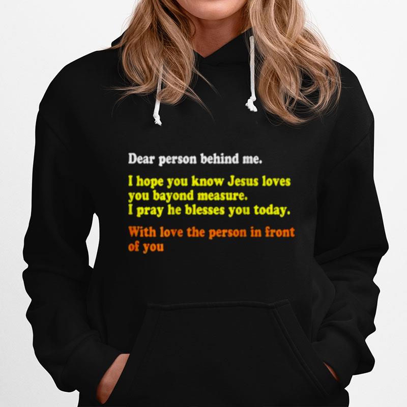 Dear Person Behind Me I Hope You Know Jesus Loves You With Love The Person In Front Of You Hoodie