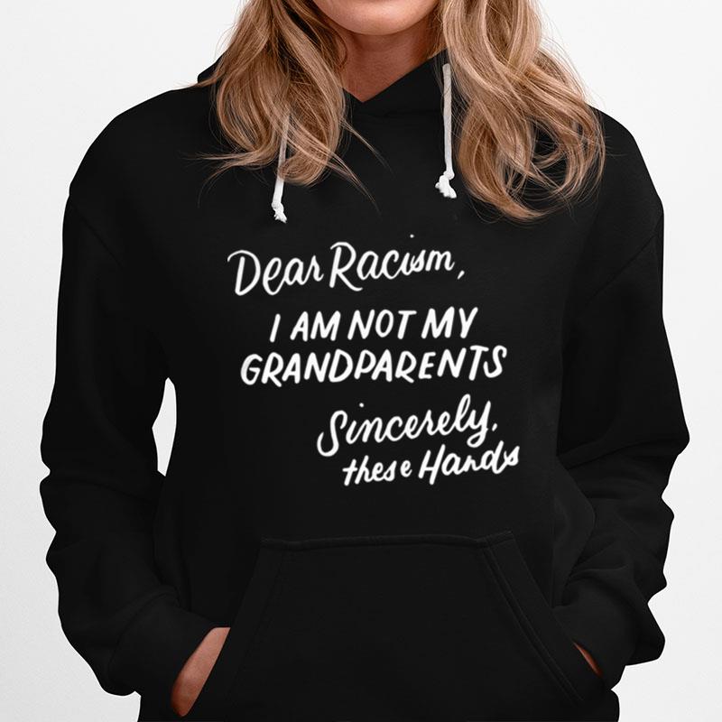 Dear Racism I Am Not My Grandparents Hoodie