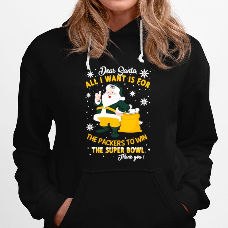 Dear Santa All I Want Is For The Packers To Win The Super Bowl Merry Christmas Hoodie