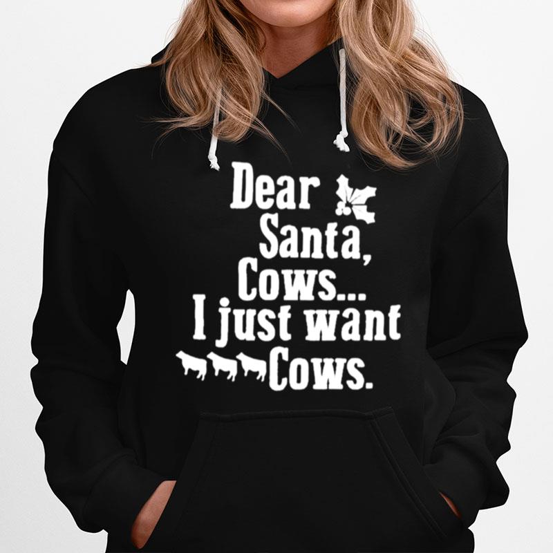 Dear Santa Cows I Just Want Cows Hoodie