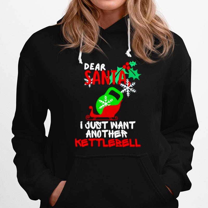 Dear Santa I Just Want Another Kettlebell Christmas Hoodie