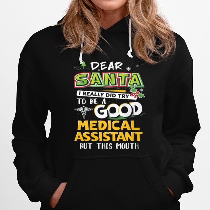 Dear Santa I Really Did Try To Be A Good Medical Assistant But This Mouth Hoodie