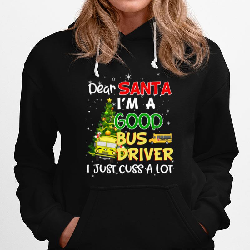 Dear Santa Im A Good Bus Driver I Just Cuss A Lot Hoodie