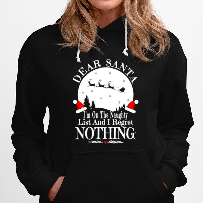 Dear Santa Im On The Naughty List And I Regret Nothing Christmas Hoodie