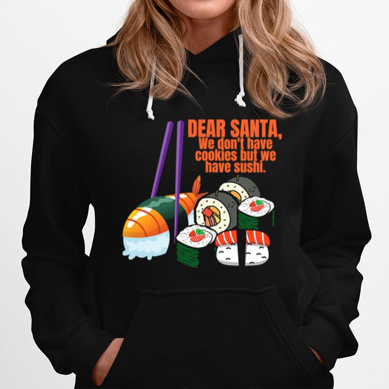 Dear Santa We Have No Christmas Cookies But We Have Sushi Hoodie