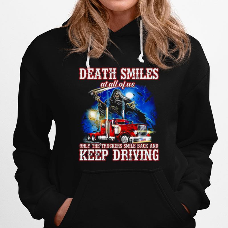 Death Smiles At All Of Us Only The Truckers Smile Back And Keep Driving Hoodie