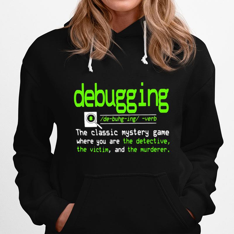 Debugging Definition The Classic Mystery Game Where You Are The Detective The Victim And The Murderer Hoodie