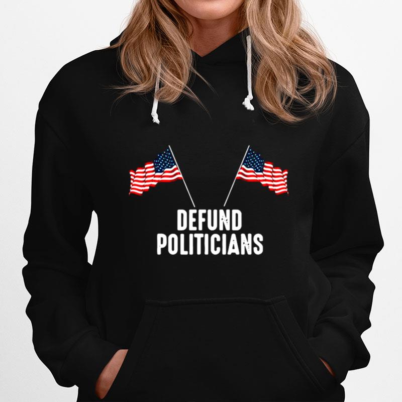 Defund Politicians American Flag Hoodie