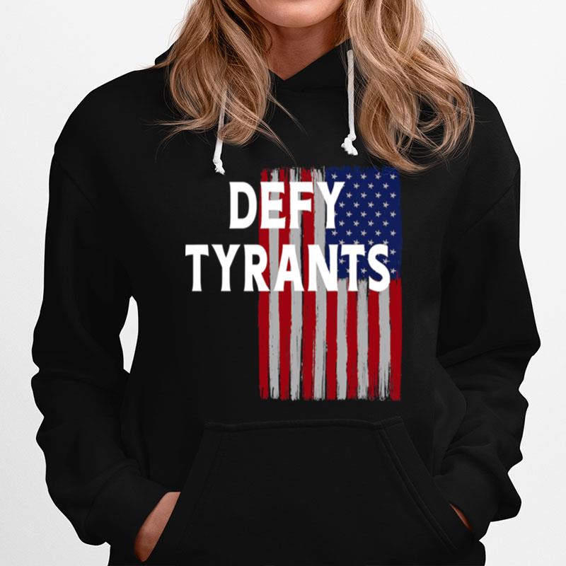 Defy Tyrants American Flag For Freedom And Liberty Hoodie