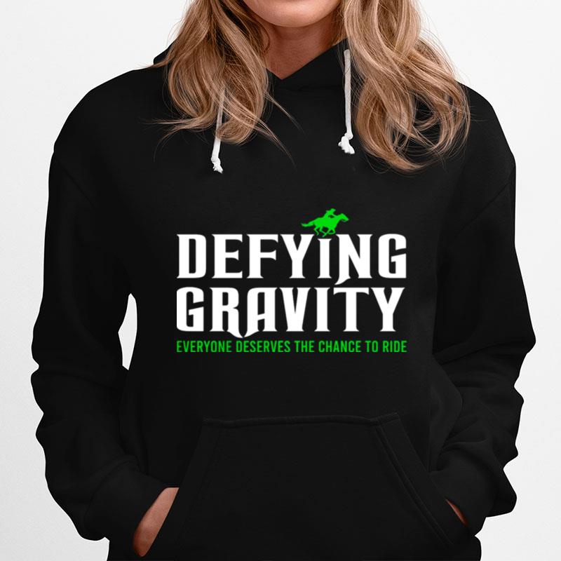Defying Gravity Everyone Deserves The Chance To Ride Hoodie