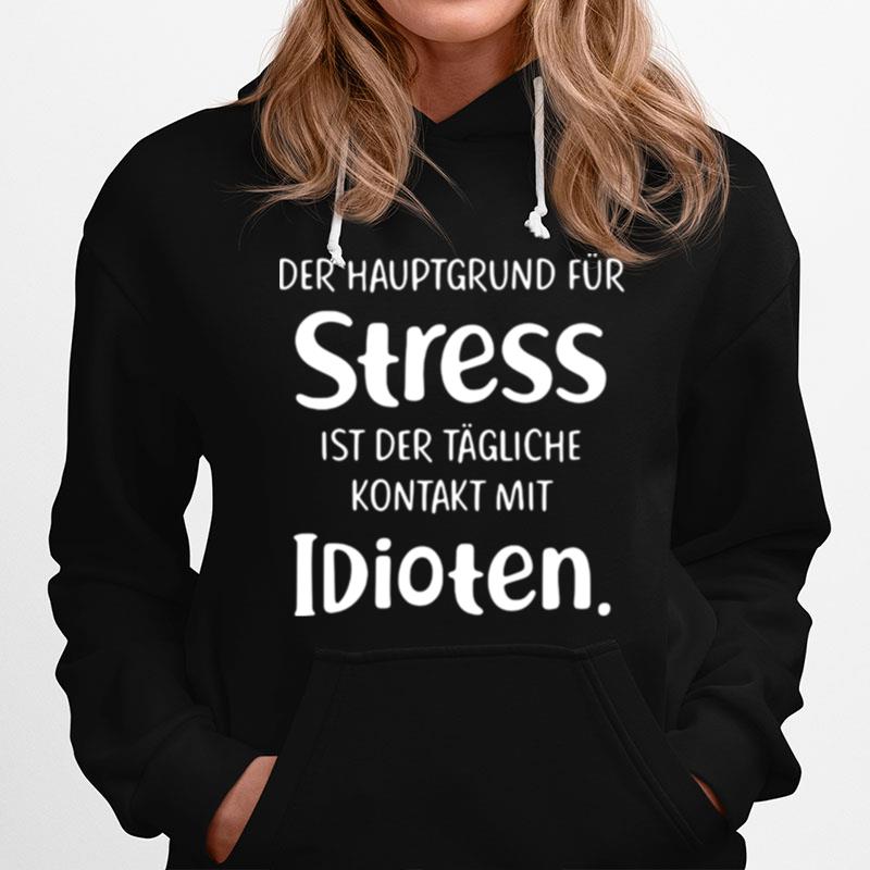 Der Hauptgrund Fur Stress Ist Der Tagliche Kontakt Mit Idioten Hoodie