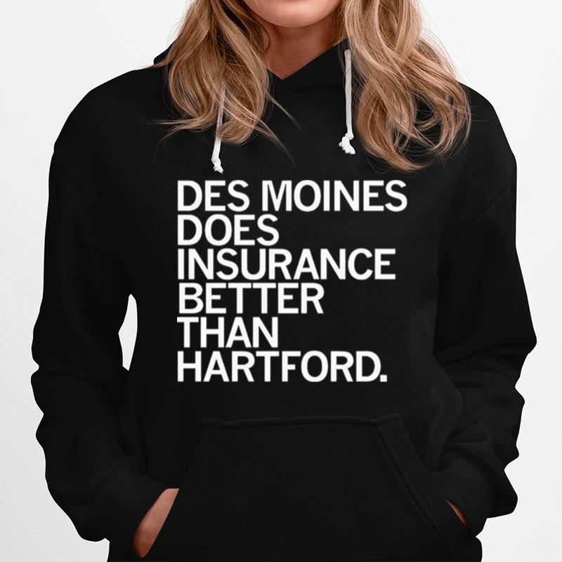 Des Moines Does Insurance Better Than Hartford Hoodie