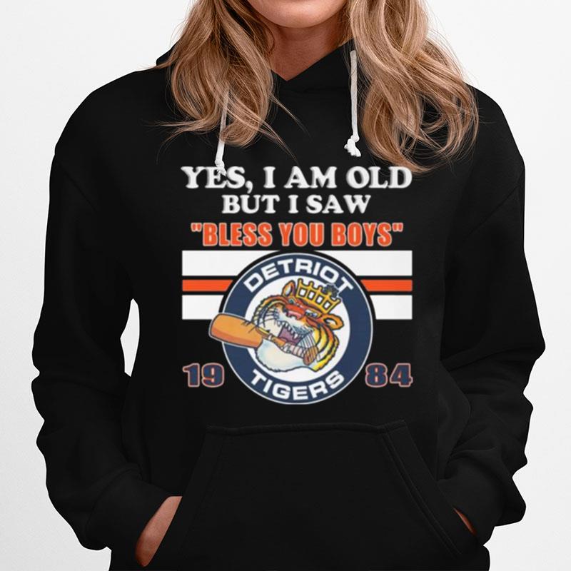 Detroit Tigers Yes I Am Old But I Say Bless You Boys 1984 Hoodie