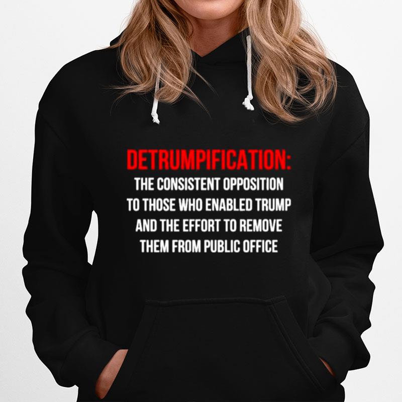 Detrumpification The Consistent Opposition To Those Who Enable Trump Hoodie