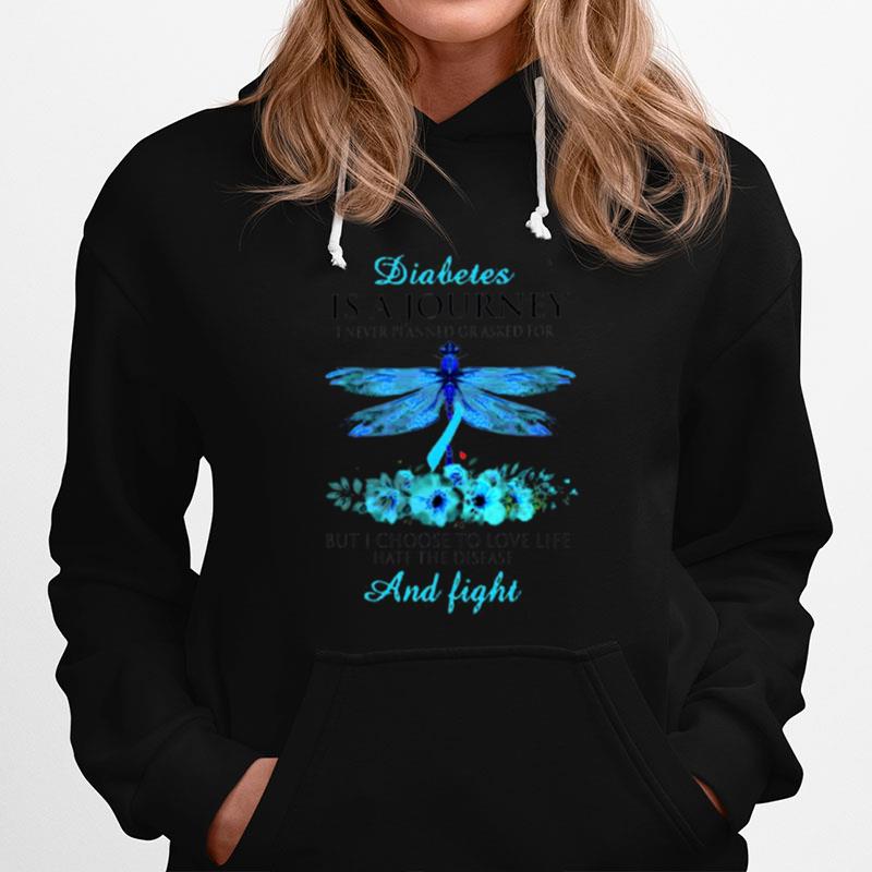 Diabetes Is A Journey I Never Planned Or Asked For But I Choose To Love Life Hate The Disease And Fight Hoodie