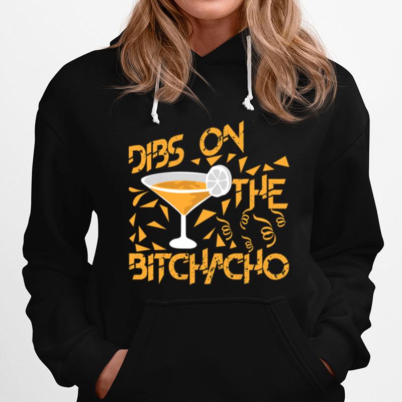 Dibs On The Bitchacho Hoodie