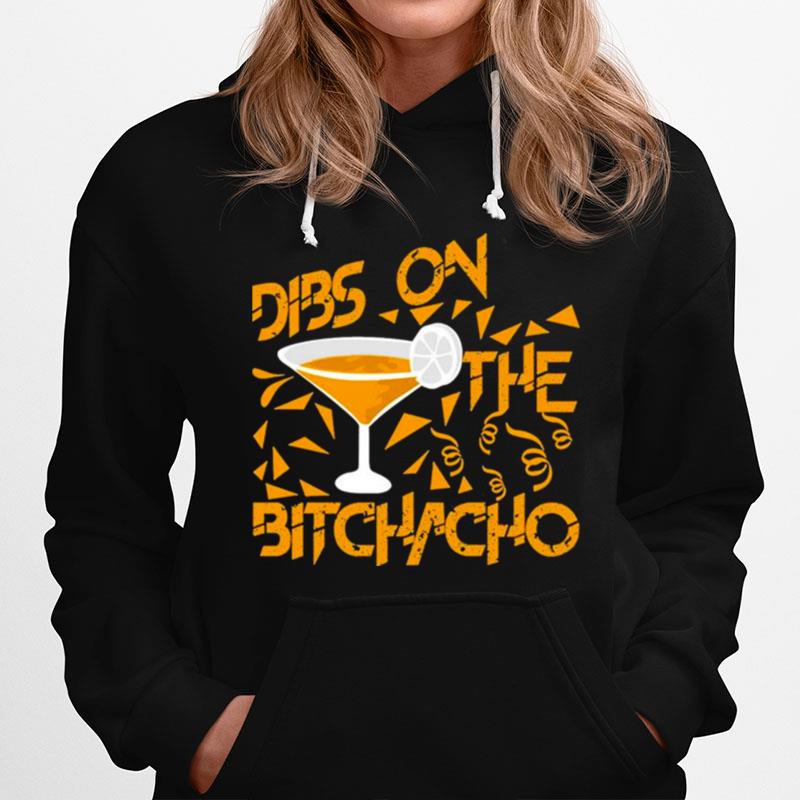 Dibs On The Bitchachos Hoodie