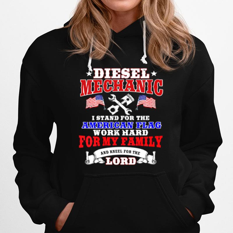 Diesel Mechanic I Stand For The American Flag Work Hard And Kneel For The Lord T-Shirt