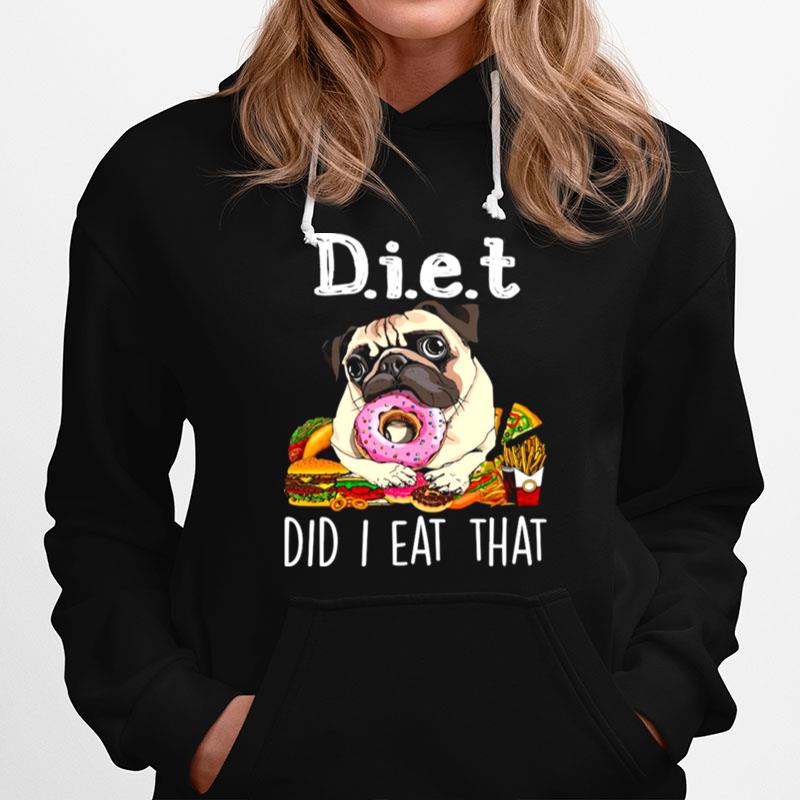 Diet Did I Eat That For Pug Lover Hoodie