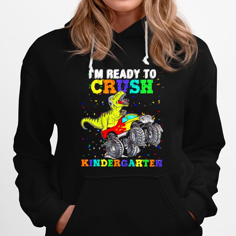 Dinosaur Im Ready To Crush Kindergarten Hoodie