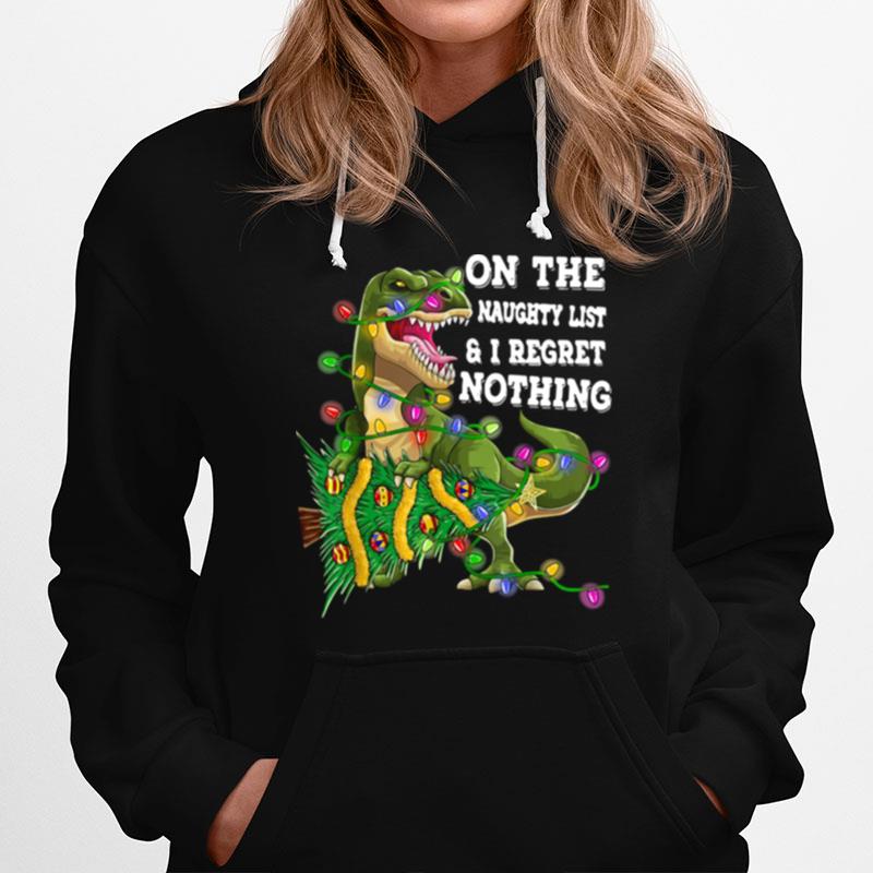Dinosaur T Rex On The Naughty List And I Regret Nothing Christmas Hoodie