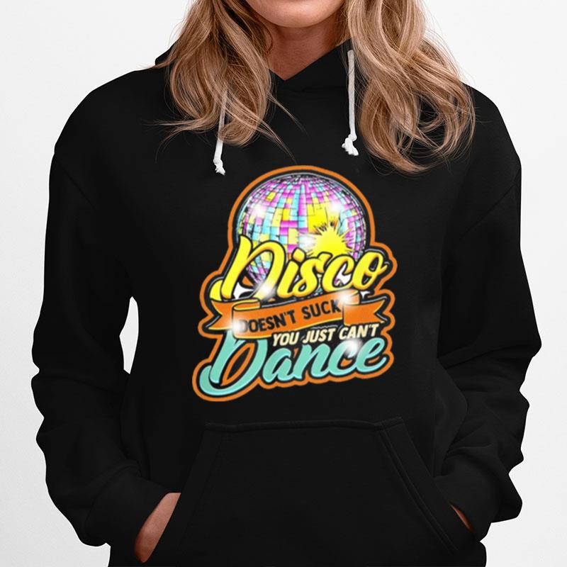 Disco Doesnt Suck You Just Cant Dance Disco Retro Dancer Hoodie