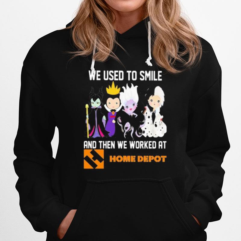 Disney Villain We Used To Smile And Then We Worked At Home Depot Hoodie